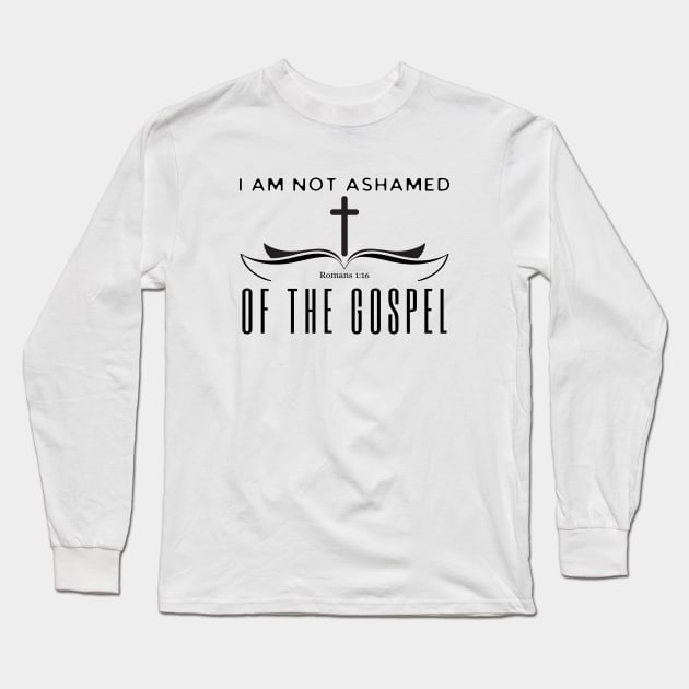 I Am Not Ashamed Of The Gospel Long Sleeve T-Shirt by HobbyAndArt